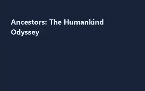 Ancestors: The Humankind Odyssey