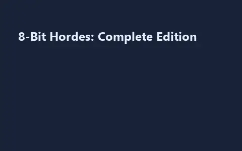 8-Bit Hordes: Complete Edition