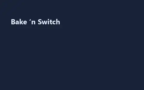 Bake ‘n Switch