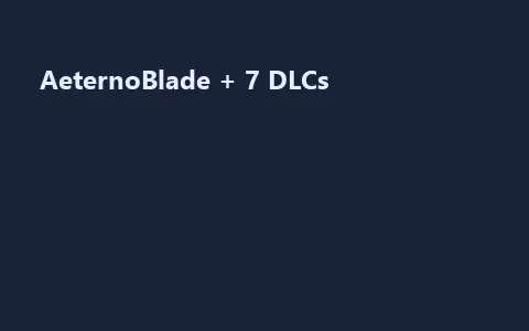 AeternoBlade + 7 DLCs