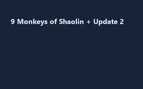 9 Monkeys of Shaolin + Update 2