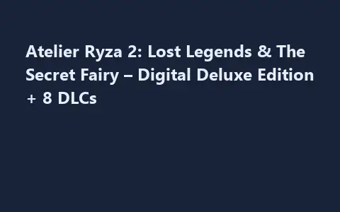 Atelier Ryza 2: Lost Legends & The Secret Fairy – Digital Deluxe Edition + 8 DLCs