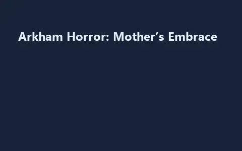 Arkham Horror: Mother’s Embrace