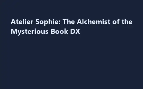 Atelier Sophie: The Alchemist of the Mysterious Book DX