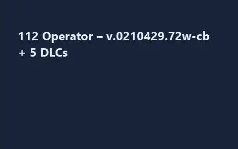 112 Operator – v.0210429.72w-cb + 5 DLCs