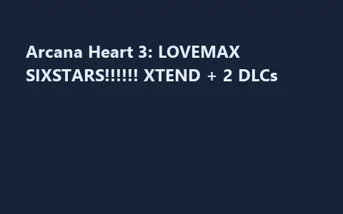 Arcana Heart 3: LOVEMAX SIXSTARS!!!!!! XTEND + 2 DLCs