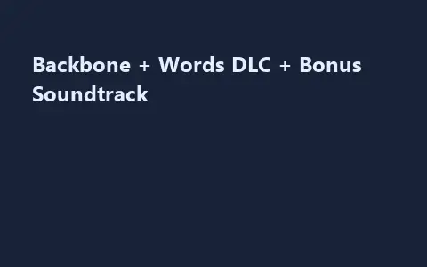 Backbone + Words DLC + Bonus Soundtrack
