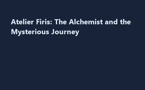 Atelier Firis: The Alchemist and the Mysterious Journey