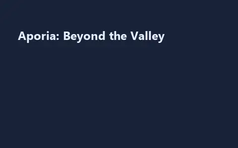 Aporia: Beyond the Valley