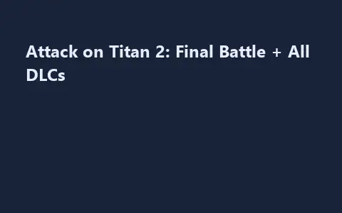 Attack on Titan 2: Final Battle + All DLCs