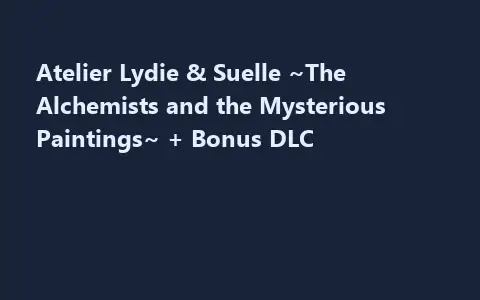 Atelier Lydie & Suelle ~The Alchemists and the Mysterious Paintings~ + Bonus DLC