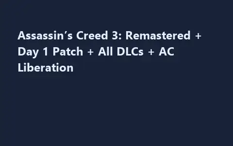 Assassin’s Creed 3: Remastered + Day 1 Patch + All DLCs + AC Liberation