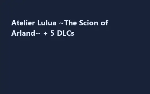 Atelier Lulua ~The Scion of Arland~ + 5 DLCs
