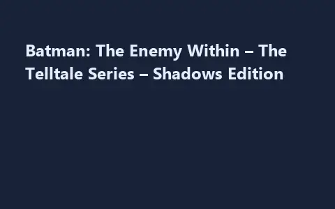 Batman: The Enemy Within – The Telltale Series – Shadows Edition