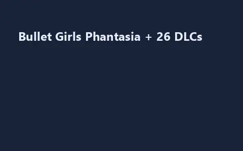 Bullet Girls Phantasia + 26 DLCs