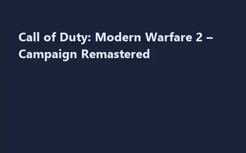 Call of Duty: Modern Warfare 2 – Campaign Remastered