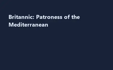Britannic: Patroness of the Mediterranean