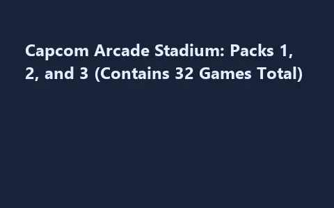 Capcom Arcade Stadium: Packs 1, 2, and 3 (Contains 32 Games Total)