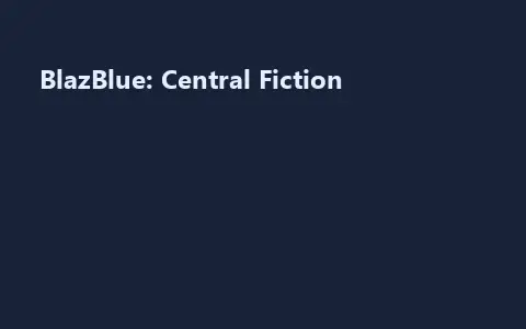 BlazBlue: Central Fiction