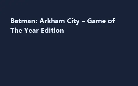 Batman: Arkham City – Game of The Year Edition