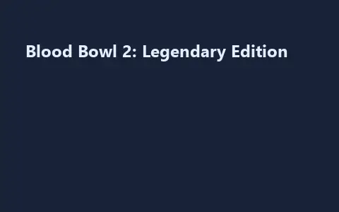 Blood Bowl 2: Legendary Edition