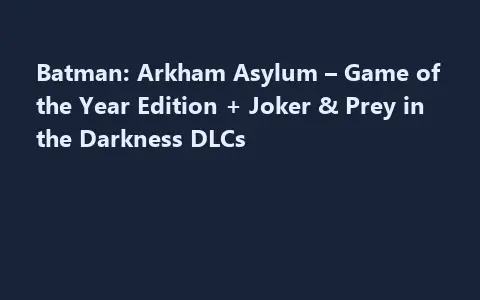 Batman: Arkham Asylum – Game of the Year Edition + Joker & Prey in the Darkness DLCs