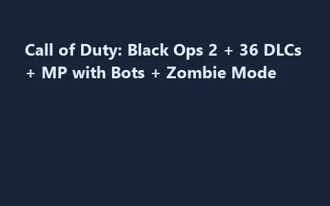 Call of Duty: Black Ops 2 + 36 DLCs + MP with Bots + Zombie Mode