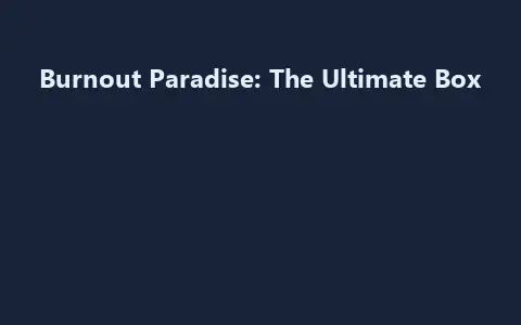 Burnout Paradise: The Ultimate Box
