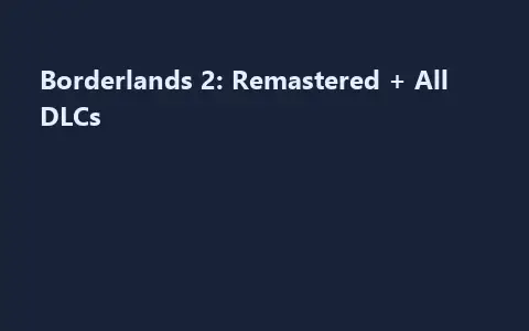 Borderlands 2: Remastered + All DLCs