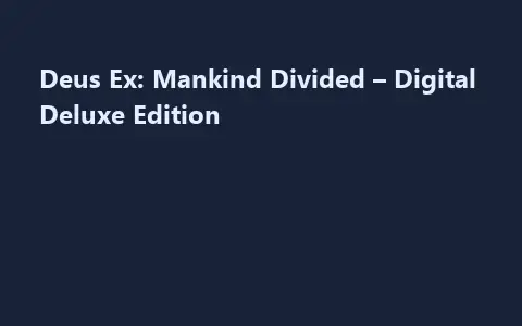 Deus Ex: Mankind Divided – Digital Deluxe Edition