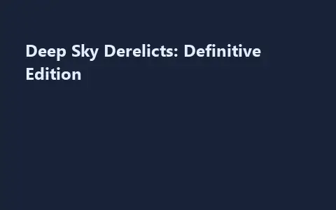 Deep Sky Derelicts: Definitive Edition