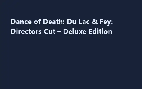 Dance of Death: Du Lac & Fey: Directors Cut – Deluxe Edition