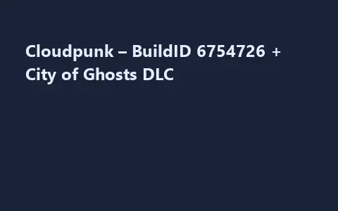 Cloudpunk – BuildID 6754726 + City of Ghosts DLC