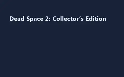 Dead Space 2: Collector’s Edition