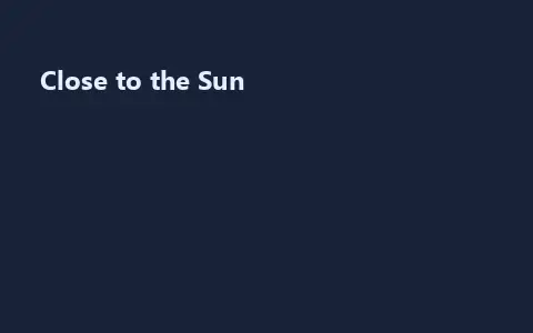 Close to the Sun