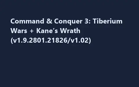 Command & Conquer 3: Tiberium Wars + Kane’s Wrath (v1.9.2801.21826/v1.02)
