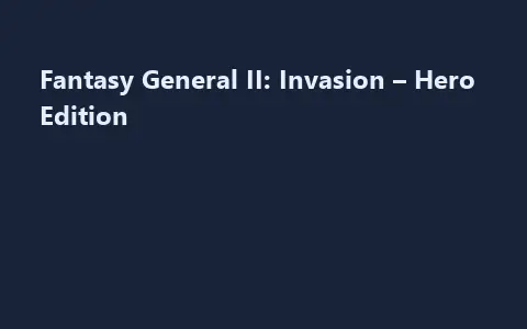 Fantasy General II: Invasion – Hero Edition