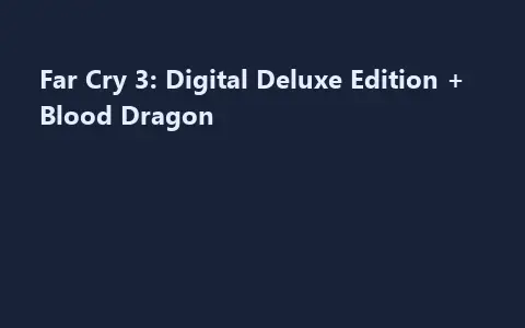 Far Cry 3: Digital Deluxe Edition + Blood Dragon