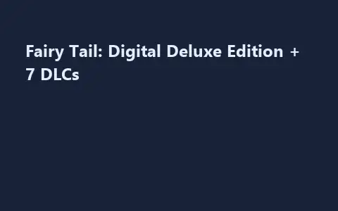 Fairy Tail: Digital Deluxe Edition + 7 DLCs