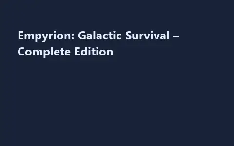 Empyrion: Galactic Survival – Complete Edition