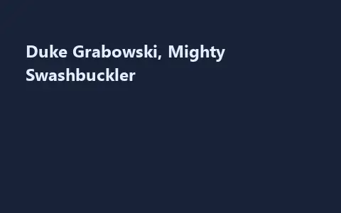 Duke Grabowski, Mighty Swashbuckler