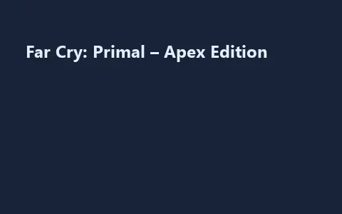 Far Cry: Primal – Apex Edition