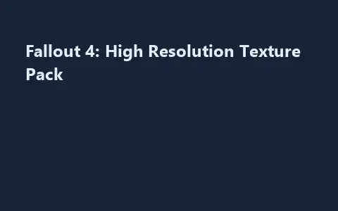 Fallout 4: High Resolution Texture Pack