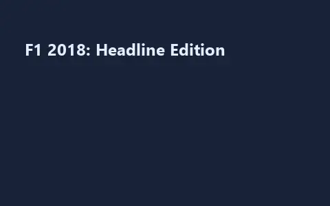 F1 2018: Headline Edition