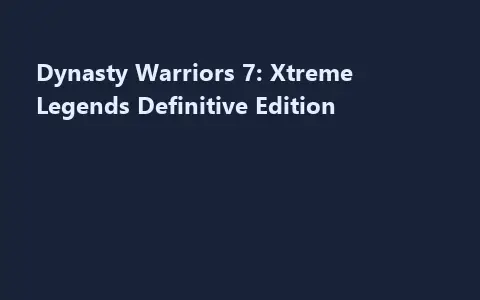 Dynasty Warriors 7: Xtreme Legends Definitive Edition