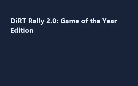 DiRT Rally 2.0: Game of the Year Edition