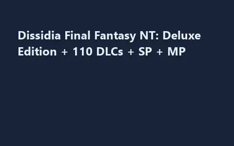 Dissidia Final Fantasy NT: Deluxe Edition + 110 DLCs + SP + MP