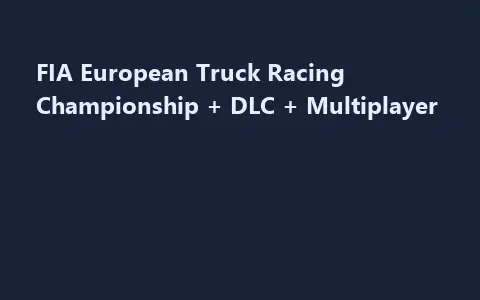 FIA European Truck Racing Championship + DLC + Multiplayer