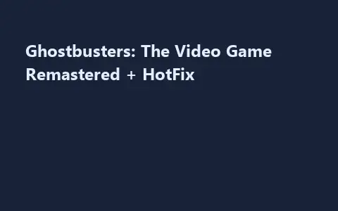 Ghostbusters: The Video Game Remastered + HotFix