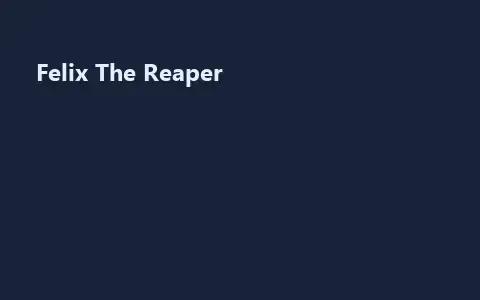 Felix The Reaper